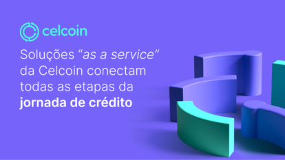 Celcoin: tecnologia que faz o ciclo de crédito girar