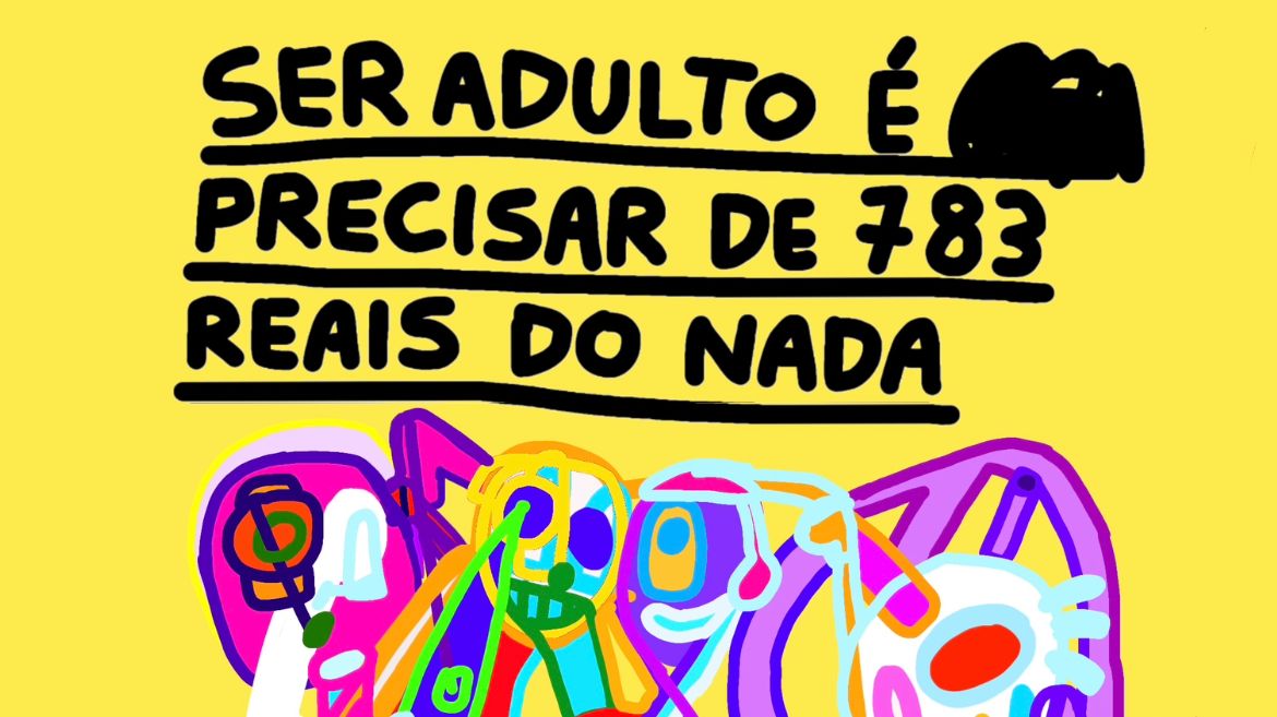 Ser adulto é precisar de R$ 783 do nada — by Pedro Vinicio