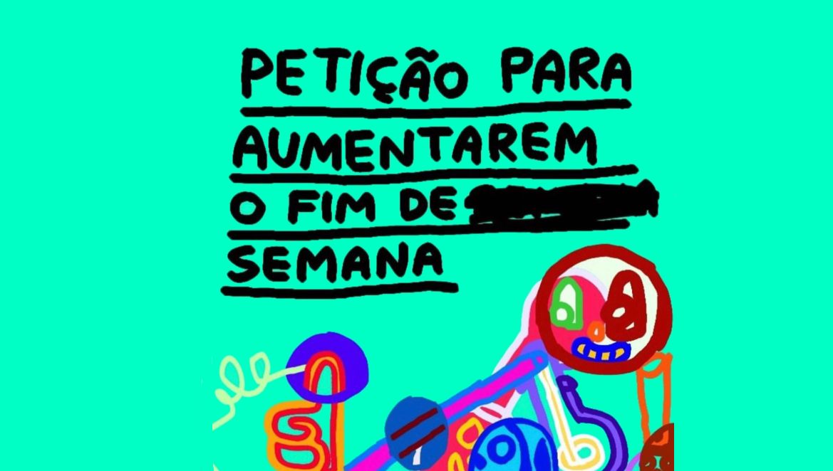 Petição para aumentarem o fim de semana — by Pedro Vinicio