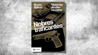 Em ‘Nobres Traficantes’, a elite do crime que não mora na favela