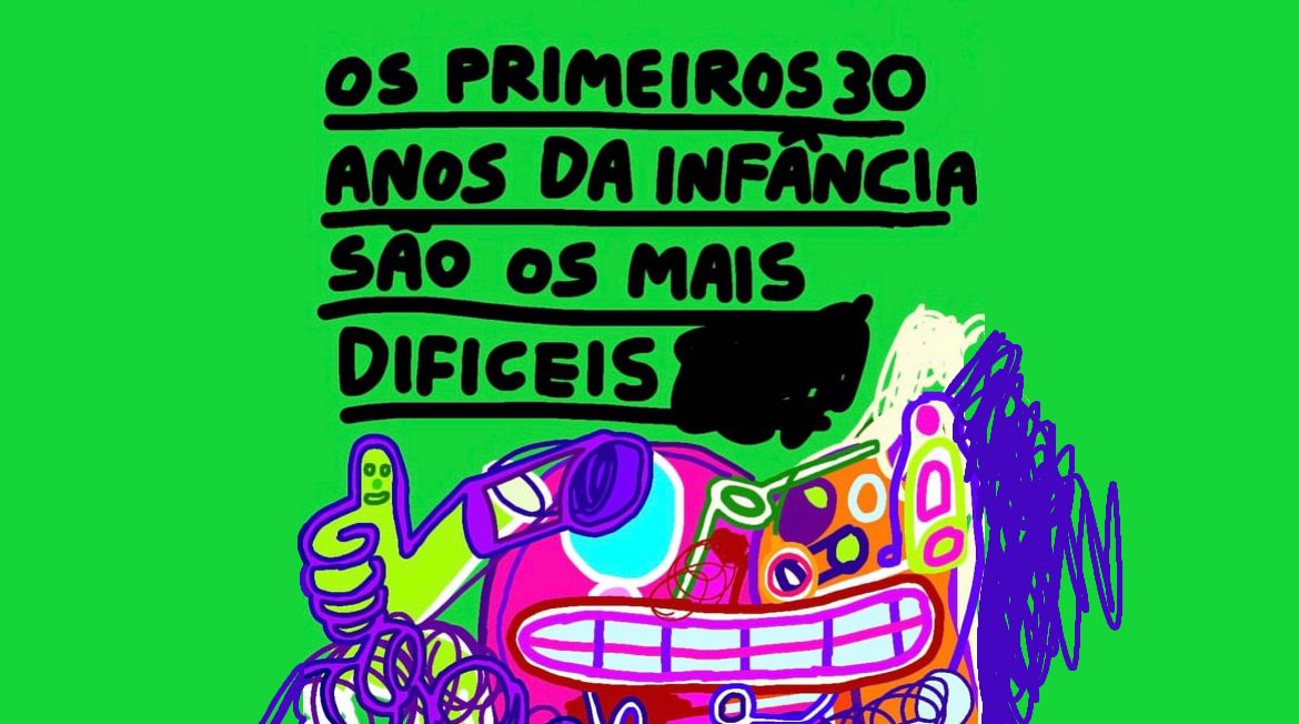 Os primeiros 30 anos da infância são os mais difíceis — by Pedro Vinicio