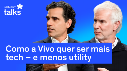 McKinsey Talks: A jornada da Vivo para ser mais tech e menos utility