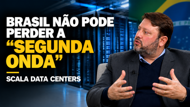 Data centers podem atrair US$ 1 trilhão se Brasil não “perder a segunda onda”, diz Scala
